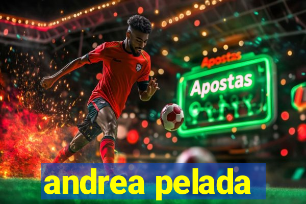 andrea pelada